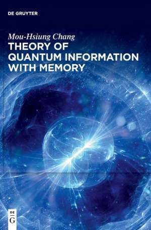 Theory of Quantum Information with Memory de Mou-Hsiung Chang