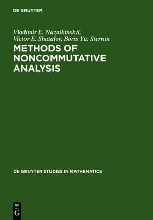 Methods of Noncommutative Analysis: Theory and Applications de Vladimir E. Nazaikinskii