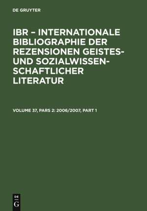 2006/2007: A: Autoren-Index. B: Rezensenten-Index. C: Titel-Index. D: Sachgebiets-Index. E: Zeitschriften-Index / International Bibliography of Book Reviews of Scholarly Literature in the Humanities and Social Sciences / Bibliographie internationale de la littérature périodique dans les domaines des...