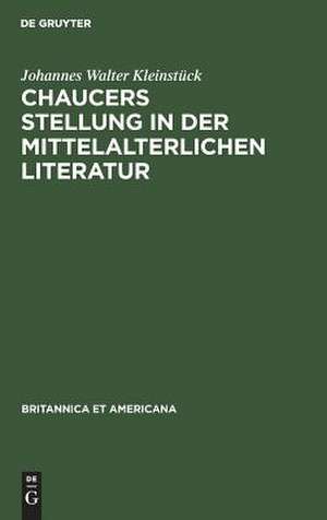 Chaucers Stellung in der Mittelalterlichen Literatur de Johannes Walter Kleinstück