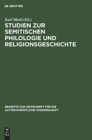 Studien zur semitischen Philologie und Religionsgeschichte: Julius Wellhausen zum 70. Geburtstag am 17. Mai 1914 gewidmet von Freunden und Schülern de Karl Marti