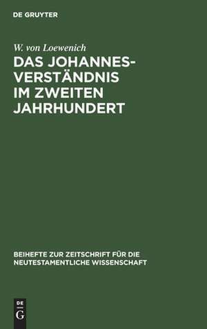 Das Johannes-Verständnis im zweiten Jahrhundert de Walther Loewenich