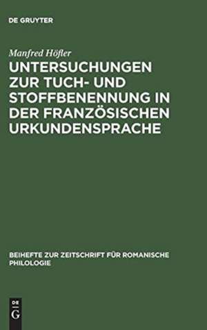 Untersuchungen zur Tuch- und Stoffbenennung in der französischen Urkundensprache: vom Ortsnamen zum Appellativum de Manfred Höfler