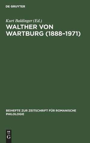 Walther von Wartburg (1888-1971): Beiträge zu Leben und Werk, nebst einem vollständigen Schriftenverzeichnis de Kurt Baldinger