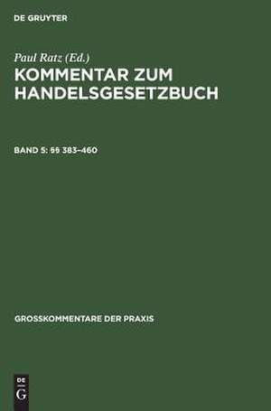 §§ 383 - 460: aus: Kommentar zum Handelsgesetzbuch : früher hrsg. von Mitgliedern des Reichsgerichts, Bd. 5 de Paul Ratz