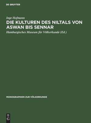 Die Kulturen des Niltals von Aswan bis Sennar: vom Mesolithikum bis zum Ende der christlichen Epoche de Inge Hofmann