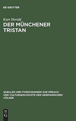 Der Münchener Tristan: ein Beitrag z. Überlieferungsgeschichte u. Kritik d. Tristan Gottfrieds von Strassburg de Kurt Herold