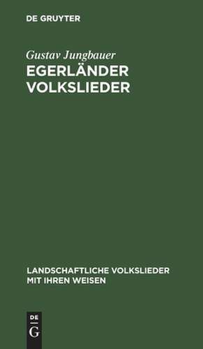 Egerländer Volkslieder: (mit Bildern und Weisen) de Gustav Jungbauer