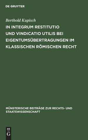 In integrum restitutio und vindicatio utilis bei Eigentumsübertragungen im klassischen römischen Recht de Berthold Kupisch