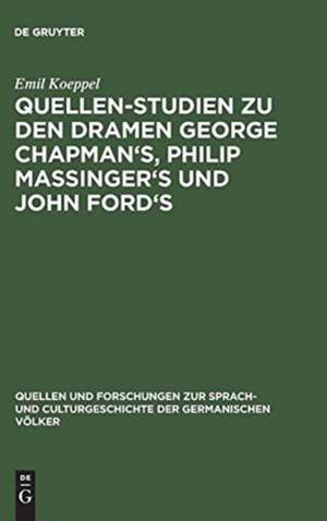 Quellen-Studien zu den Dramen George Chapman's, Philip Massinger's und John Ford's de Emil Koeppel