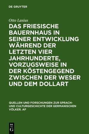 Das friesische Bauernhaus in seiner Entwicklung während der letzten vier Jahrhunderte, vorzugsweise in der Küstengegend zwischen der Weser und dem Dollart: [Enth. außerdem: Die deutschen Haustypen, nachträgliche Bemerkungen. Von Rudolf Henning, 1886] de Otto Lasius