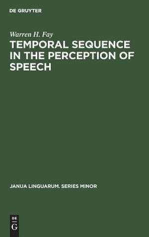 Temporal sequence in the perception of speech de Warren H. Fay