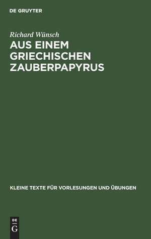 Aus einem griechischen Zauberpapyrus de Richard Wünsch