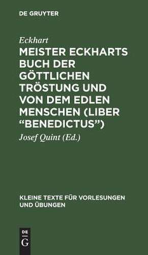 Meister Eckharts Buch der göttlichen Tröstung und von dem edlen Menschen (Liber "Benedictus"): unter Benutzung bisher unbekannter Handschriften de Eckhart