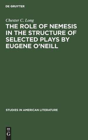 The role of Nemesis in the structure of selected plays by Eugene O'Neill de Chester C. Long