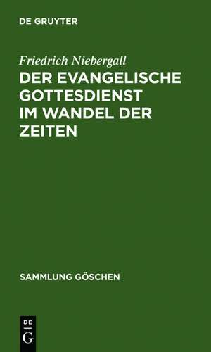 Der evangelische Gottesdienst im Wandel der Zeiten de Friedrich Niebergall