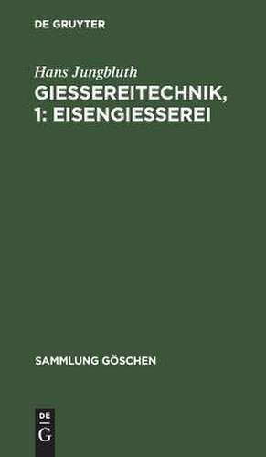 Eisengießerei: aus: Gießereitechnik, 1 de Hans JungSuth