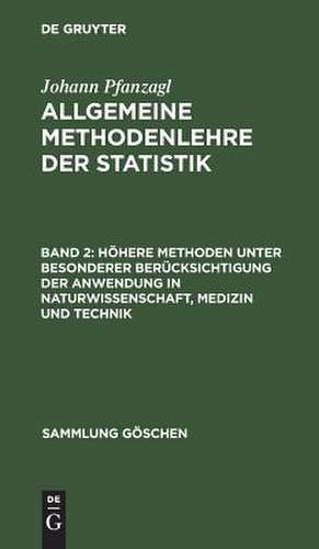 höhere Methoden unter besonderer Berücksichtigung der Anwendung in Naturwissenschaft, Medizin und Technik: aus: Allgemeine Methodenlehre der Statistik, Bd. 2 de Johann Pfanzagl