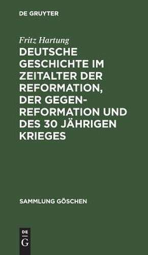 Deutsche Geschichte im Zeitalter der Reformation, der Gegenreformation und des 30 jährigen Krieges de Fritz Hartung