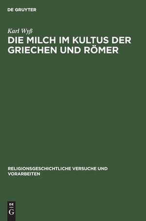 Die Milch im Kultus der Griechen und Römer de Karl Wyss