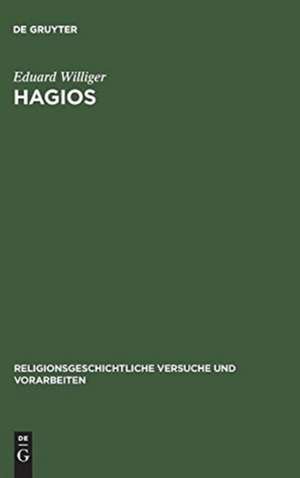 Hagios: Untersuchungen zur Terminologie des Heiligen in den hellenisch-hellenistischen Religionen de Eduard Williger