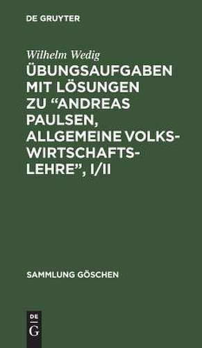 Übungsaufgaben mit Lösungen zu "Andreas Paulsen, Allgemeine Volkswirtschaftslehre I/II" de Wilhelm Wedig