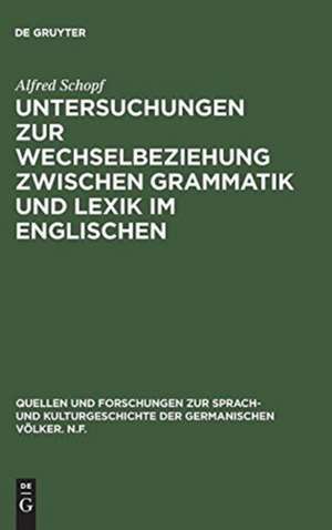 Untersuchungen zur Wechselbeziehung zwischen Grammatik und Lexik im Englischen de Alfred Schopf