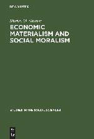 Economic Materialism and Social Moralism: A Study in the History of Ideas in France from the Latter Part of the 18th Century to the Middle of the 19th Century de Shirley M. Gruner