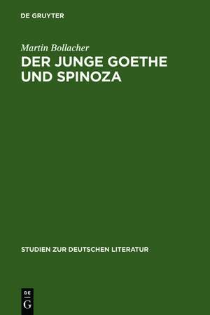 Der junge Goethe und Spinoza: Studien zur Geschichte des Spinozismus in der Epoche des Sturms und Drangs de Martin Bollacher