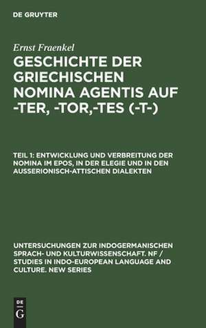 Entwicklung und Verbreitung der Nomina im Epos, in der Elegie und in den außerionisch-attischen Dialekten: aus: Geschichte der griechischen Nomina agentis auf -ter, -tor,-tes (-t-), Teil 1 de Ernst Fraenkel