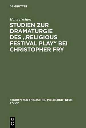 Studien zur Dramaturgie des "religious festival play" bei Christopher Fry de Hans Itschert