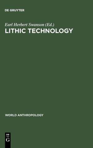 Lithic technology: making and using stone tools de Earl Herbert Swanson