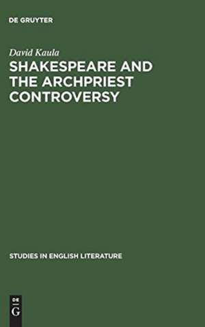 Shakespeare and the archpriest controversy: A study of some new sources de David Kaula