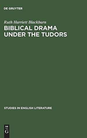 Biblical Drama under the Tudors de Ruth Harriett Blackburn