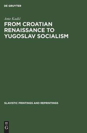 From Croatian renaissance to Yugoslav socialism: essays de Ante Kadi