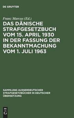 Das Dänische Strafgesetzbuch vom 15. April 1930: in der Fassung der Bekanntmachung vom 1. Juli 1963 de Franz Marcus