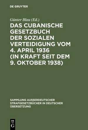 Das cubanische Gesetzbuch der sozialen Verteidigung vom 4. April 1936 (in Kraft seit dem 9. Oktober 1938) de Günter Blau