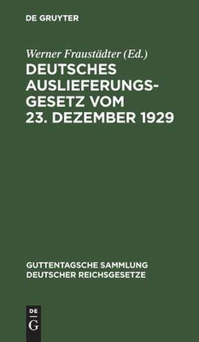 Deutsches Auslieferungsgesetz vom 23. Dezember 1929 und andere neuere Vorschriften der Rechtshilfe in Strafsachen einschließlich der Auslieferung: Textausgabe mit Einleitung, Erläuterungen und Sachregister de Werner Fraustädter