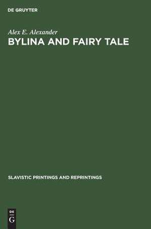 Bylina and fairy tale: the origins of Russian heroic poetry de Alex E. Alexander