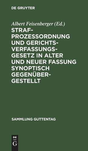 Strafprozeßordnung und Gerichtsverfassungsgesetz in alter und neuer Fassung synoptisch gegenübergestellt de Albert Feisenberger