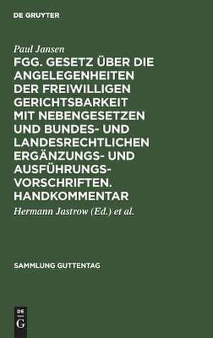 FGG : Gesetz über die Angelegenheiten der freiwilligen Gerichtsbarkeit mit Nebengesetzen und bundes- und landesrechtlichen Ergänzungs- und Ausführungsvorschriften ; Handkommentar: [Hauptbd.] de Paul Jansen