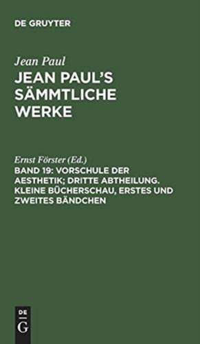 Vorschule der Aesthetik, Abth. 3. Kleine Bücherschau: aus: [Sämmtliche Werke ] Jean Paul's sämmtliche Werke, Bd. 19 de Jean Paul