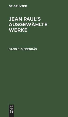 Blumen-, Frucht- und Dornenstücke, oder Ehestand, Tod und Hochzeit des Armenadvokaten F. St. Siebenkäs ; Bd. 1/2: aus: [Ausgewählte Werke] Jean Paul's ausgewählte Werke, Bd. 8 de Jean Paul