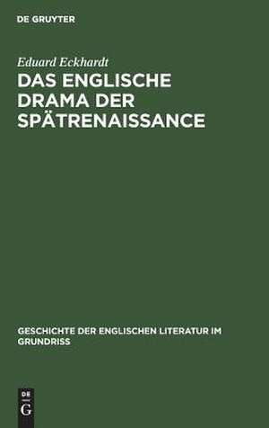 Das englische Drama der Spätrenaissance: (Shakespeares Nachfolger) de Eduard Eckhardt