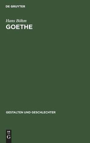 Goethe: Grundzüge seines Lebens und Werkes de Hans Böhm