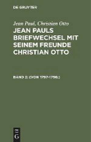 (Von 1797 - 1798.): aus: [Briefwechsel] @Jean Pauls Briefwechsel mit seinem Freunde Christian Otto, 2. Band de Jean Paul