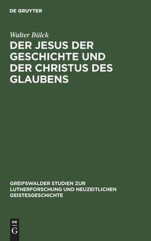 Der Jesus der Geschichte und der Christus des Glaubens de Walter Bülck