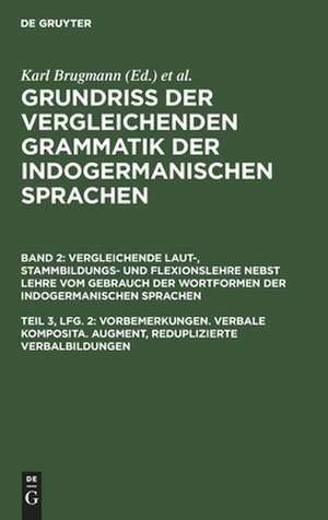 Vorbemerkungen. Verbale Komposita. Augment ...: aus: Vergleichende Laut-, Stammbildungs- und Flexionslehre der indogermanischen Sprachen : nebst Lehre vom Gebrauch der Wortformen, Bd. 2, T. 3 de Karl Brugmann