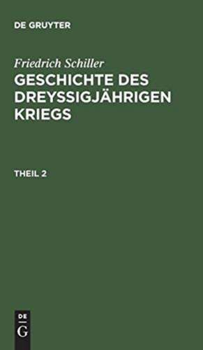 Friedrich Schiller: Geschichte des dreyßigjährigen Kriegs. Theil 2 de Friedrich Schiller