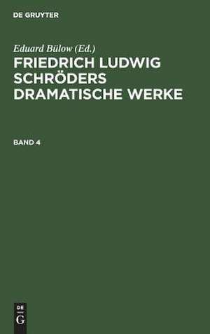 [Dramatische Werke] Friedrich Ludwig Schröders dramatische Werke: 4. Bd de Friedrich Ludwig Schröder